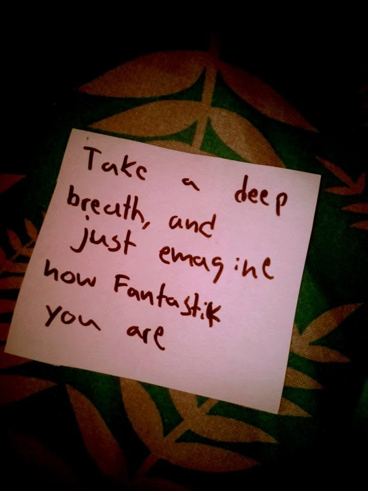 A note: Take a deep breath, and just imagine how fantastic you are